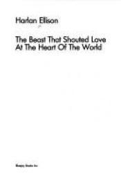 book cover of The Beast that Shouted Love at the Heart of the World by Harlan Ellison