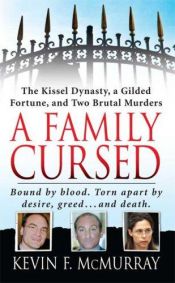 book cover of A Family Cursed: The Kissell Dynasty, a Gilded Fortune, and Two Brutal Murders (St. Martin's True Crime Library) by Kevin McMurray