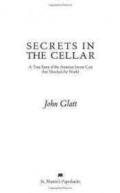 book cover of Secrets in the Cellar (A true story of the Austrian incest case that shocked the world) by John Glatt