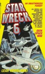 book cover of Star Wreck 6: Geek Space Nine by Leah Rewolinski