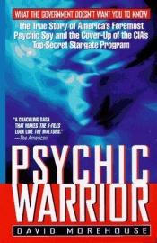 book cover of Psychic Warrior: The True Story of America's Foremost Psychic Spy and the Cover-Up of the CIA's Top-Secret Sta by David Morehouse