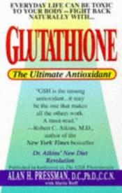 book cover of Glutathione : The Ultimate Antioxidant by Alan H. Pressman