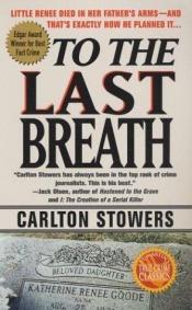 book cover of To The Last Breath by Carlton Stowers