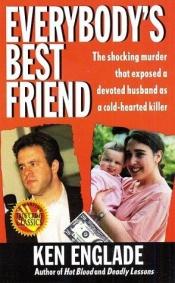 book cover of Everybody's Best Friend: The True Story of a Marriage That Ended In Murder by Ken Englade
