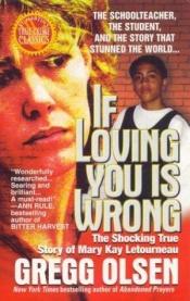 book cover of If Loving You is Wrong : The Shocking True Story of Mary Kay Letourneau by Gregg Olsen