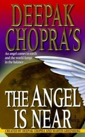 book cover of Deepak Chopra's The Angel is Near by Deepak Chopra