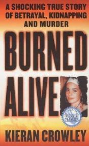 book cover of Burned Alive : A Shocking True Story of Betrayal, Kidnapping, and Murder (St. Martin's True Crime Library) by Kieran Crowley