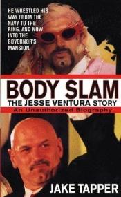 book cover of Body Slam: The Jesse Ventura Story by Jake Tapper