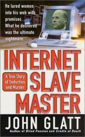 book cover of Internet Slave Master (St. Martin's True Crime Library) by John Glatt