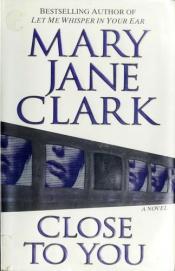 book cover of Close to You, read 2nd by Mary Jane Clark
