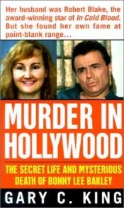 book cover of Murder In Hollywood: The Secret Life and Mysterious Death of Bonny Lee Bakley (St. Martin's True Crime Library) by Gary C. King