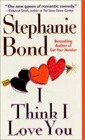 book cover of I Think I Love You (2002) by Stephanie Bond