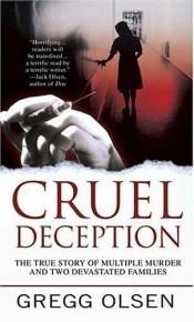 book cover of Cruel Deception: A Mother's Deadly Game, a Prosecutor's Crusade for Justice (St. Martin's True Crime Libr by Gregg Olsen