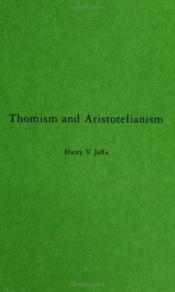 book cover of Thomism and Aristotelianism - a Study of the Commentary by Thomas Aquinas on the Nicomachean Ethics by Harry V. Jaffa