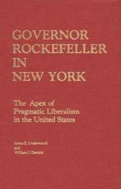 book cover of Governor Rockefeller of New York: The Apex of Pragmatic Liberalism in the United States by James E. Underwood