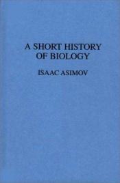 book cover of A Short History of Biology by 艾萨克·阿西莫夫