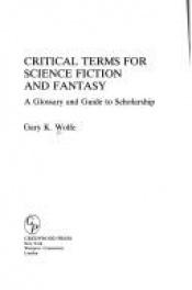 book cover of Critical Terms for Science Fiction and Fantasy: A Glossary and Guide to Scholarship by Gary K. Wolfe