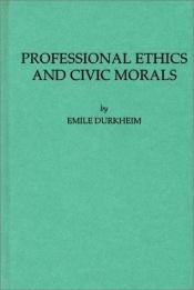 book cover of Professional ethics and civic morals by Emile Durkheim
