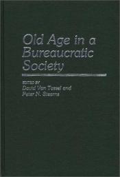 book cover of Old Age in a Bureaucratic Society: The Elderly, the Experts, and the State in American Society (Contributions to the Study of Aging) by Peter Stearns