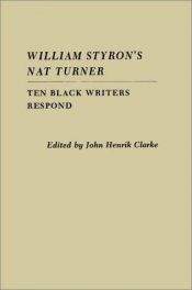 book cover of William Styron's Nat Turner; Ten Black Writers Respond by John Henrik Clarke