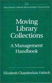 book cover of Moving Library Collections: A Management Handbook (Libraries Unlimited Library Management Collection) by Elizabeth Chamberlain Habich