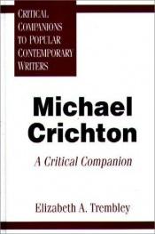 book cover of Michael Crichton A Critical Companion by Elizabeth A. Trembley