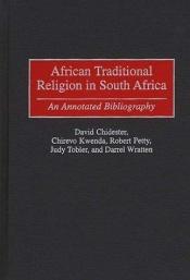 book cover of African Traditional Religion in South Africa: An Annotated Bibliography (Bibliographies and Indexes in Religious Studies by David Chidester