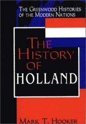 book cover of The history of Holland by Mark T. Hooker