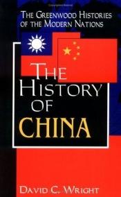 book cover of The History of China: (The Greenwood Histories of the Modern Nations) by David Curtis Wright