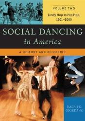 book cover of Social Dancing in America: A History and Reference, Volume 2, Lindy Hop to Hip Hop, 1901-2000 by Ralph G. Giordano