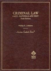 book cover of Criminal Law: Cases, Materials and Text: Third Edition (American Casebook Series) by Phillip Johnson