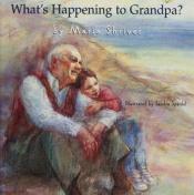 book cover of What's Happening to Grandpa? by Maria Shriver
