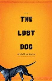 book cover of The Lost Dog by Michelle de Kretser