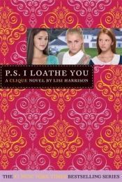 book cover of P.S. I Loathe You #10 by Lisi Harrison