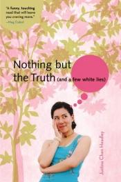 book cover of Nothing But the Truth (and a few white lies) by Justina Chen Headley