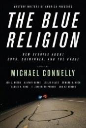 book cover of Mystery Writers of America Presents The Blue Religion: New Stories about Cops, Criminals, and the Chase by Mystery Writers of America