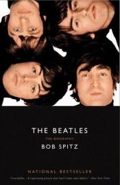 book cover of The Beatles: The Biography by Robert Steven Spitz