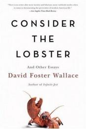 book cover of Consider the Lobster: And Other Essays by 데이빗 포스터 월래스