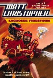 book cover of Lacrosse Firestorm by Matt Christopher