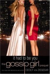 book cover of Gossip Girl: It Had to Be You by セシリー・フォン・ジーゲザー