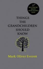book cover of Things the Grandchildren Should Know by E