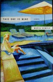 book cover of This One Is Mine by Maria Semple