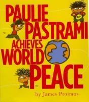 book cover of Paulie Pastrami Achieves World Peace by James Proimos