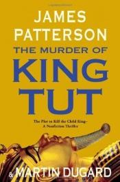 book cover of The Murder of King Tut: The Plot to Kill the Child King by 詹姆斯·帕特森