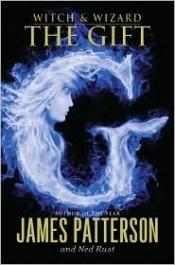 book cover of Witch & Wizard, Book 2: The Gift by James Patterson