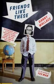 book cover of Friends like these by Danny Wallace