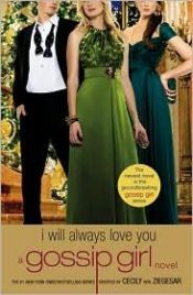 book cover of Gossip Girl: I Will Always Love You by Cecily von Ziegesar