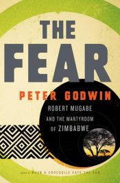 book cover of The Fear: Robert Mugabe and the Martyrdom of Zimbabwe by Peter Godwin
