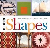 book cover of Museum Shapes (The Metropolitan Museum Art) by Metropolitan Museum of Art