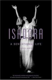 book cover of Isadora; A Sensational Life by Peter Kurth